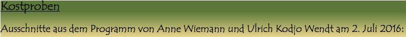 Kostproben Ausschnitte aus dem Programm von Anne Wiemann und Ulrich Kodjo Wendt am 2. Juli 2016: