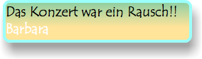 Das Konzert war ein Rausch!! Barbara