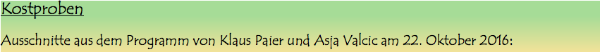 Kostproben Ausschnitte aus dem Programm von Klaus Paier und Asja Valcic am 22. Oktober 2016: